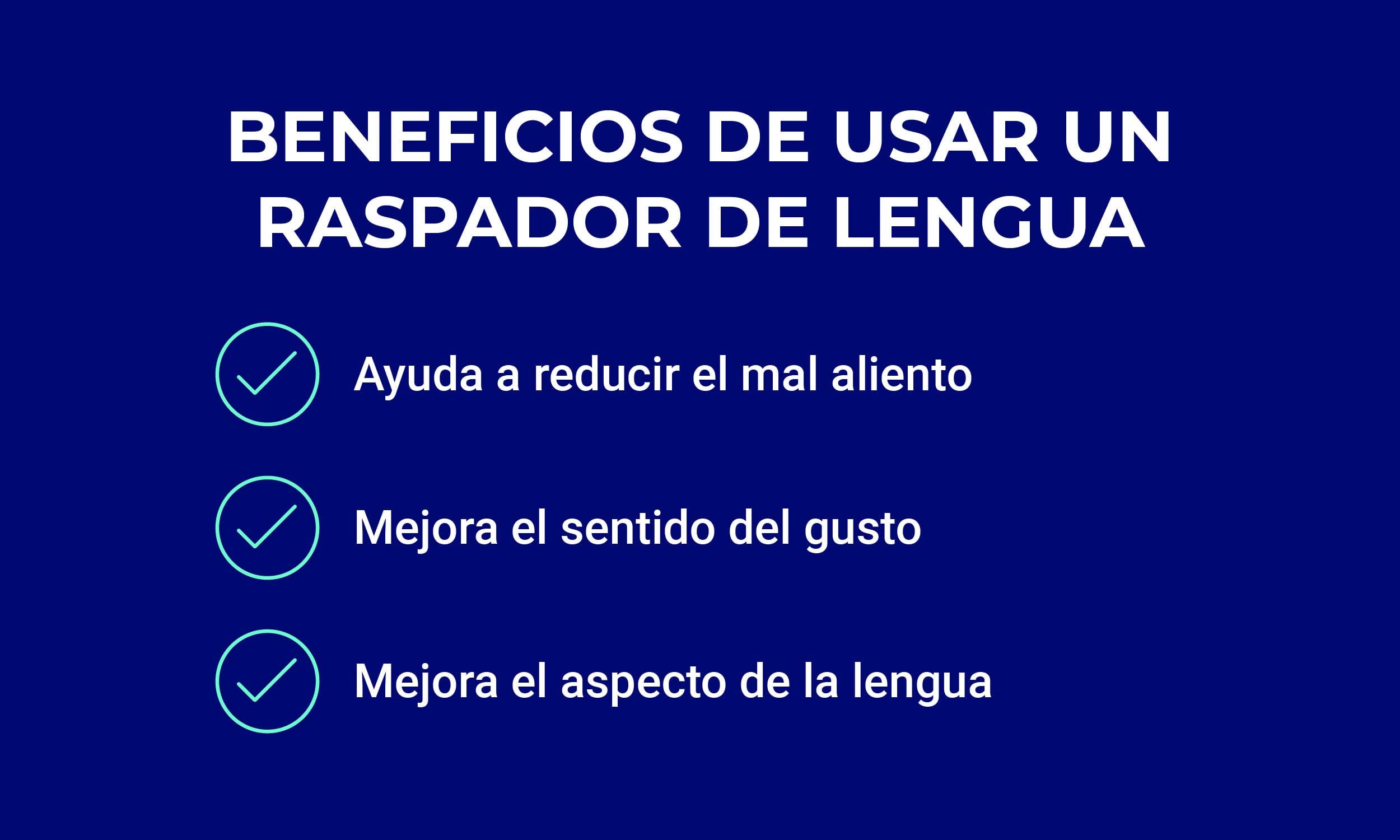 Benefits-tongue-scraping-ES Principales beneficios de usar un raspador de lengua: Ayuda a reducir el mal aliento, mejora el sentido del gusto y mejora la apariencia de tu lengua.